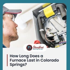 How Long Does a Furnace Last in Colorado Springs? - Steadfast Heating and Air