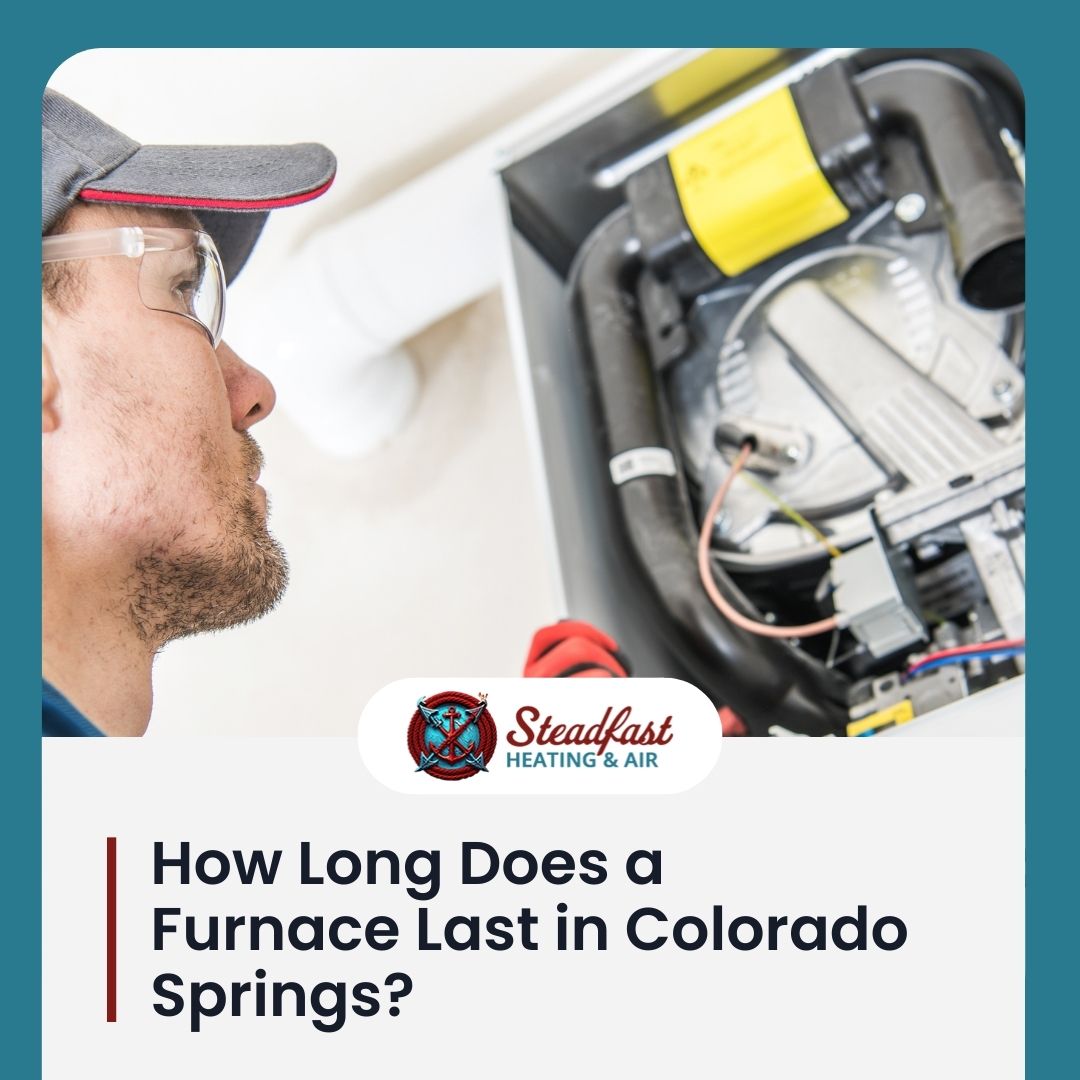 How Long Does a Furnace Last in Colorado Springs? - Steadfast Heating and Air