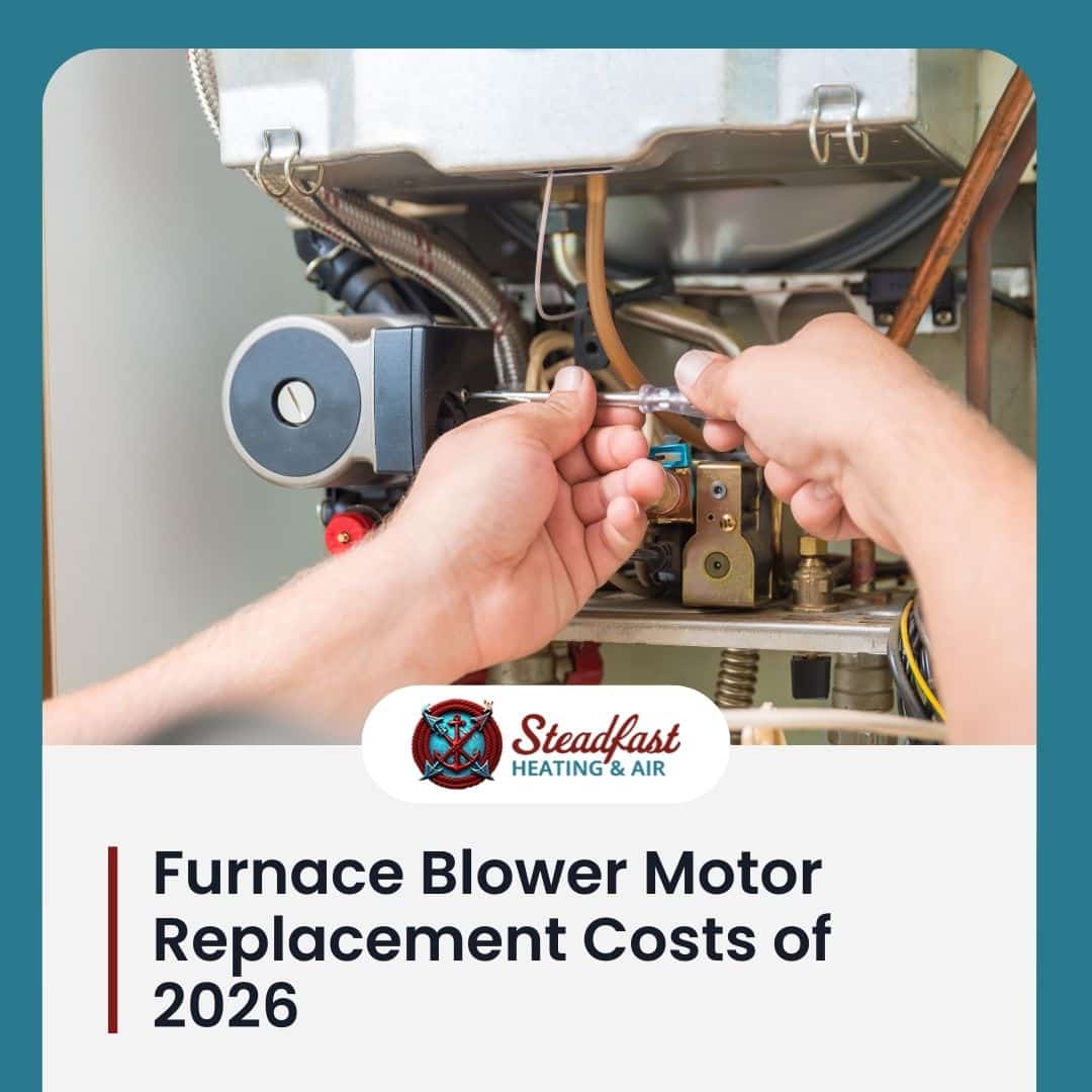 Furnace Blower Motor Replacement Costs of 2026 - Steadfast Heating and Air